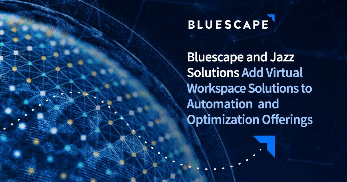 Bluescape and Jazz Solutions Add Virtual Workspace Solutions to Automation and Optimization Offerings
