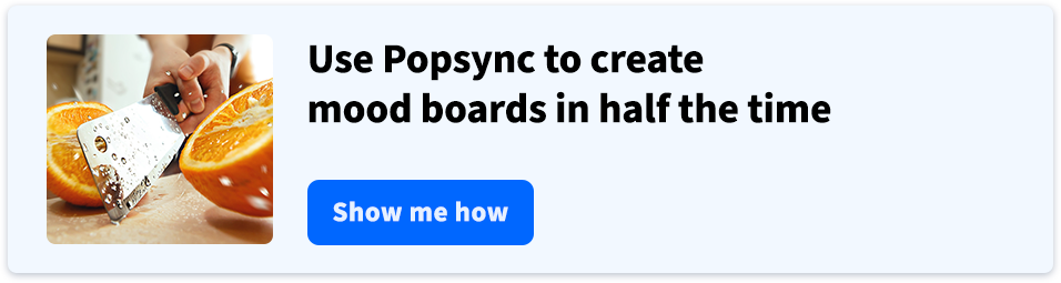 Use Popsync to create mood boards in half the time