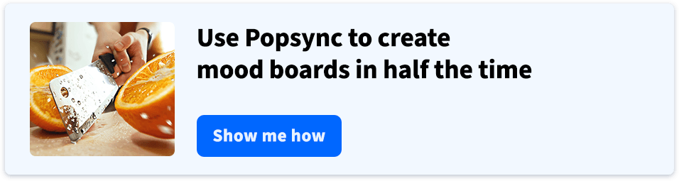 Use Popsync to create mood boards in half the time