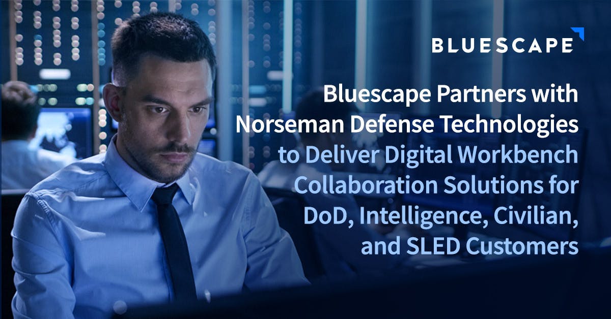 Bluescape Partners with Norseman Defense Technologies to Deliver Digital Workbench Collaboration Solution for DoD, Intelligence, Federal, Civilian, and SLED Customers